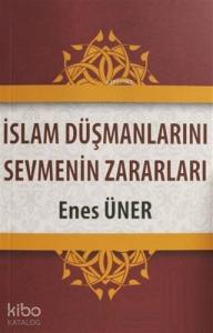 İslam Düşmanlarını Sevmenin Zararları