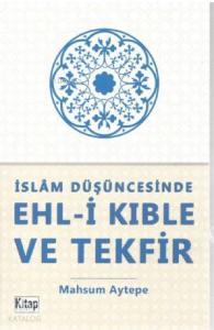 İslam Düşüncesinde Ehl-i Kıble ve Tekfir