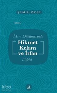 İslam Düşüncesinde Hikmet Kelam ve İrfan İlişkisi