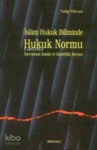 İslam Hukuk Biliminde Hukuk Normu Kavramsal Analiz ve Geçerlilik Sorunu