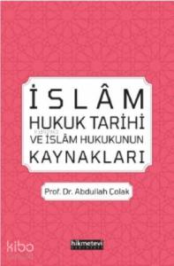 İslâm Hukuk Tarihi ve İslâm Hukukunun Kaynakları