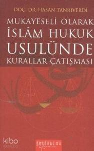 İslam Hukuk Usulünde Kurallar Çatışması; Mukayeseli Olarak