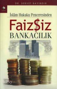 İslam Hukuku Penceresinden Faizsiz Bankacılık
