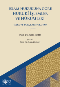 İslam Hukukuna Göre Hukuki İşlemler Ve Hükümleri ;Eşya Ve Borçlar Hukuku