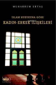 İslam Hukukuna Göre Kadın - Erkek İlişkileri