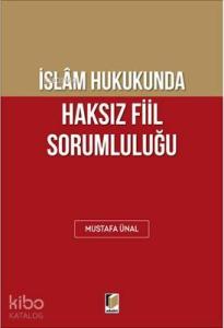 İslam Hukukunda Haksız Fiil Sorumluluğu