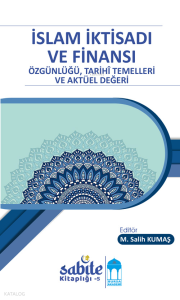 İslam İktisadı ve Finansı;Özgünlüğü, Tarihî Temelleri ve Aktüel Değeri