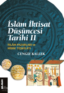 İslâm İktisat Düşüncesi Tarihi 2;İslâm Pazarları ve Hisbe Teşkilatı