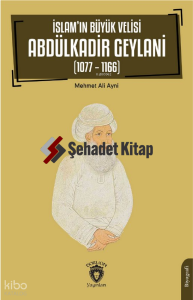 İslam’ın Büyük Velisi Abdülkadir Geylani (1077 – 1166)