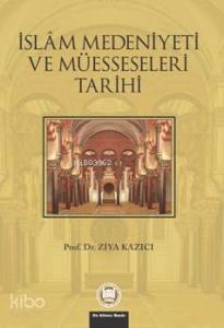 İslam Medeniyeti Ve Müesseseleri Tarihi