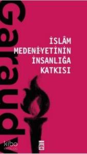 İslam Medeniyetinin İnsanlığa Katkısı