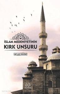 İslam Medeniyetinin Kırk Unsuru