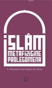 İslam Metafiziğine Prolegomena; İslâm'ın Dünya Görüşünün Aslî Unsurlarına Dair Bir Açıklama