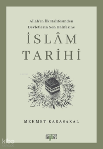 İslâm Tarihi;Allah'ın İlk Halifesinden Devletlerin Son Halifesine