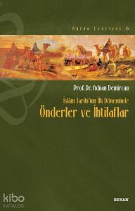 İslâm Tarihi'nin İlk Döneminde Önderler ve İhtilafları