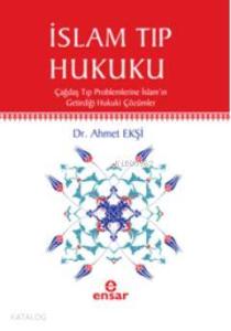 İslam Tıp Hukuku; Çağdaş Tıp Problemlerine İslamın Getirdiği Hukuki Çözümler