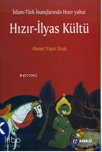 İslam-Türk İnançlarında Hızır Yahut Hızır-İlyas Kültü