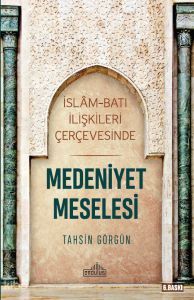İslam ve Batı İlişkileri Çerçevesinde Medeniyet Meselesi