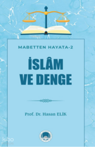 İslam ve Denge;Mabetten Hayata - 2