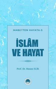 İslam ve Hayat;Mabetten Hayata - 5