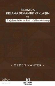 İslam'da Kelama Semantik Yaklaşım; ve Rağıb el-Isfehani'nin Kelam Anlayışı