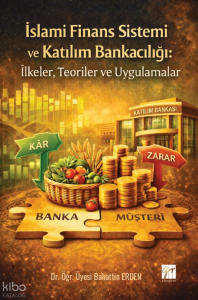 İslami Finans Sistemi ve Katılım Bankacılığı;İlkeler, Teoriler ve Uygulamalar
