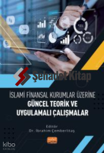 İslami Finansal Kurumlar Üzerine Güncel Teorik ve Uygulamalı Çalışmalar