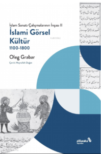 İslami Görsel Kültür, 1100-1800 (İslam Sanatı Çalışmalarının İnşası II)
