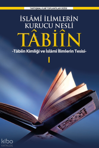 İslâmî İlimlerin Kurucu Nesli Tâbiîn Tâbiîn Kimliği Ve İslami İlimlerin Tesisi-1