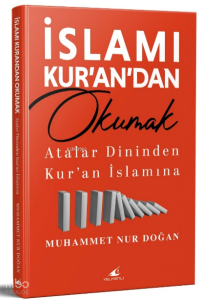 İslamı Kur’an’dan Okumak;Atalar Dininden Kur’an İslamına