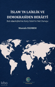 İslam'ın Laiklik Ve Demokrasiden Berâeti;Batı İdeolojilerine Karşı İslam'ın Net Duruşu