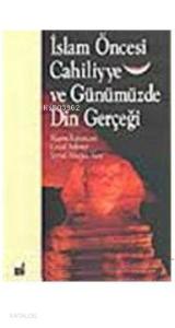 İslamiyet Öncesi Cahiliyye ve Günümüz Gerçeği