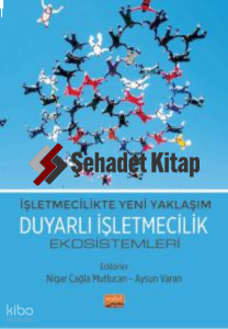 İşletmecilikte Yeni Yaklaşım - Duyarlı İşletmecilik Ekosistemleri