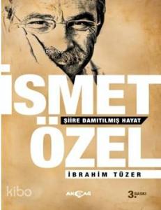 İsmet Özel  Şiire Damıtılmış Hayat