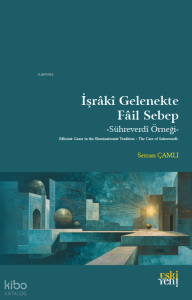 İşrâkî Gelenekte Fâil Sebep;Sühreverdi Örneği