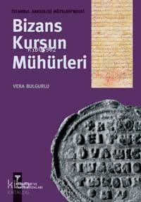 İstanbul Arkeoloji Müzeleri´ndeki Bizans Kurşun Mühürleri