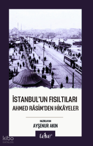 İstanbul Fısıltıları;Ahmed Râsim'den Hikâyeler