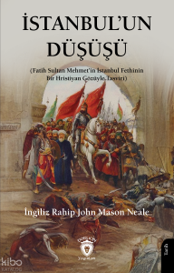 İstanbul’un Düşüşü;Fatih Sultan Mehmet’in İstanbul Fethinin Bir Hristiyan Gözüyle Tasviri