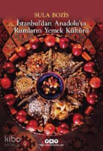 İstanbul'dan Anadolu'ya Rumların Yemek Kültürü