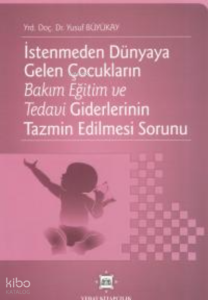 İstenmeden Dünyaya Gelen Çocukların Bakım Eğitim ve Tedavi Giderlerinin Tazmin Edilmesi Sorunu