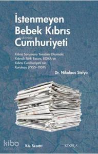 İstenmeyen Bebek Kıbrıs Cumhuriyeti; Kıbrıs Sorununu Yeniden Okumak: Kıbrıslı Türk Basını, EOKA ve Kıbrıs Cumhuriyetinin Kuruluşu