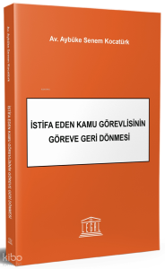 İstifa Eden Kamu Görevlisinin Göreve Geri Dönmesi