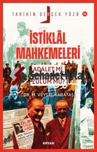 İstiklal Mahkemeleri;Adalet mi, Zulüm mü?