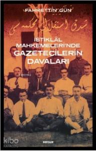 İstiklal Mahkemeleri'nde Gazetecilerin Davaları