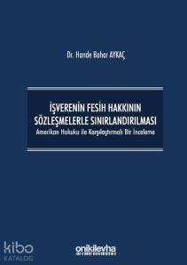 İşverenin Fesih Hakkının Sözleşmelerle Sınırlandırılması