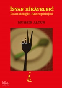 İsyan Hikayeleri - İtaatsizliğin Antropolojisi