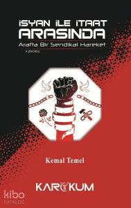 İsyan İle İtaat Arasında; Arafta Bir Sendikal Hareket