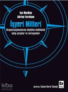 İşyeri Mitleri; Organizasyonunuzun Aleyhine Olabilecek Kalıp Yargılar ve Varsayımlar