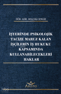 İşyerinde Psikolojik Tacize Maruz Kalan İşçilerin İş Hukuku Kapsamında Kullanabilecekleri Haklar