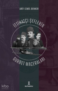 İttihatçı Şeflerin Gurbet Maceraları